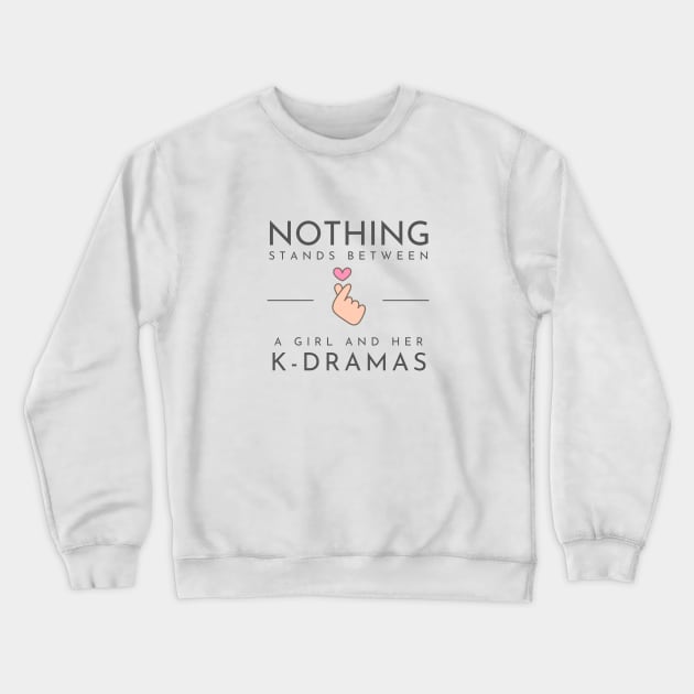 Nothing Stands Between a Girl and Her K-Dramas Crewneck Sweatshirt by e s p y